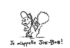 Je m'appelle Joe-Bob!